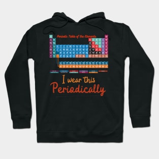 I wear this Periodically, Humorous Science Teachers funny Periodic Table of Elements Hoodie